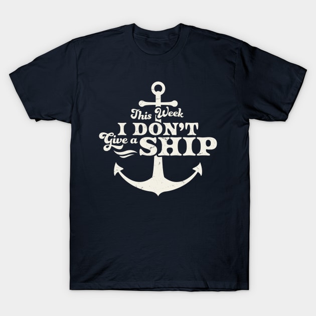 This Week I Don't Give A Ship Cruise Vacation Trip Funny T-Shirt by OrangeMonkeyArt